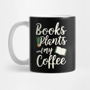 Books Plants and My Coffee. Funny Coffee Lover Mug